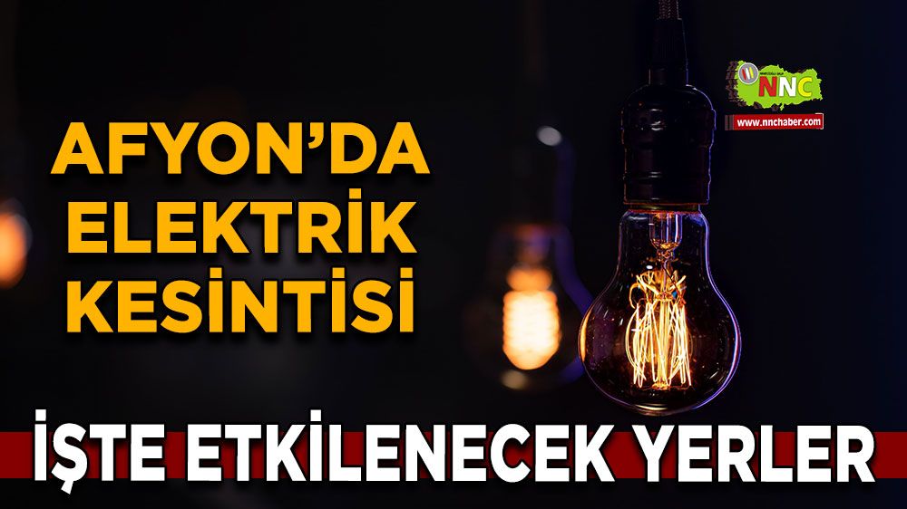 Afyonkarahisar'da 03 Şubat 2025 elektrik kesintisi! Nerelerde etkili olacak