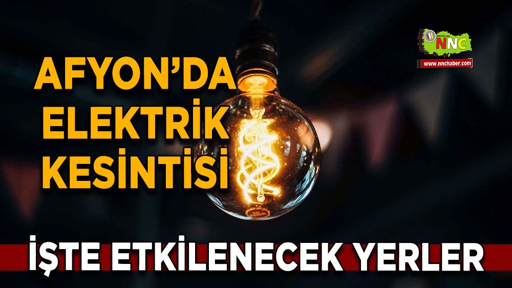 Afyonkarahisar'da 12 Şubat 2025 elektrik kesintisi! Nerelerde etkili olacak