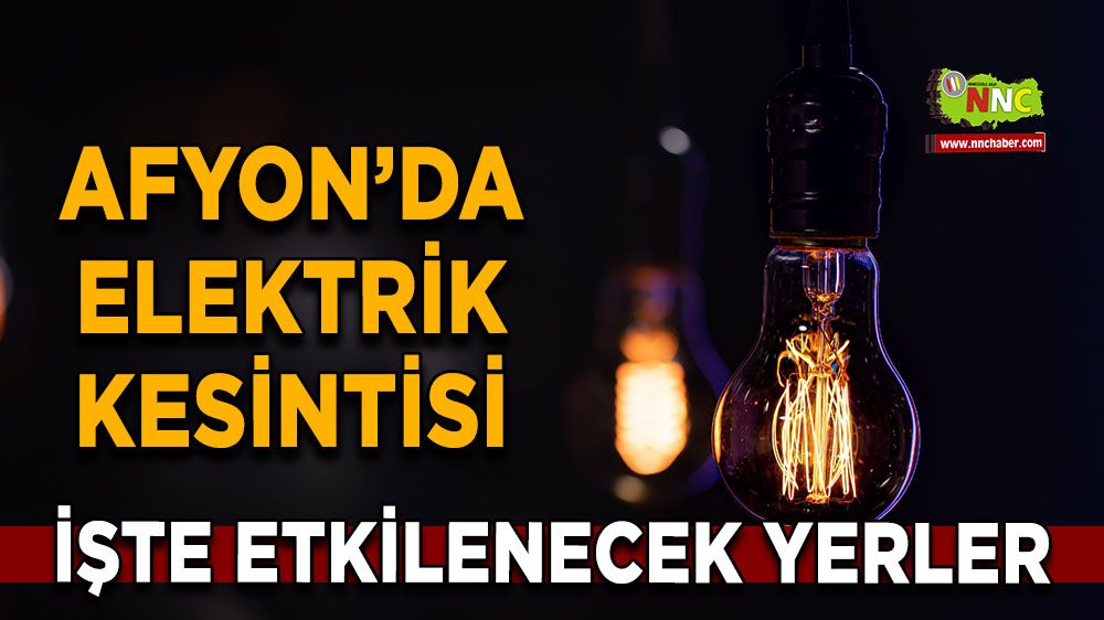 Afyonkarahisar'da 13 Şubat 2025 elektrik kesintisi! Nerelerde etkili olacak