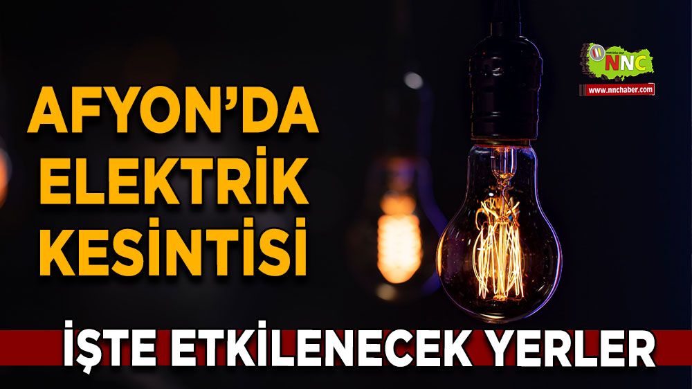 Afyonkarahisar'da 16 Şubat 2025 elektrik kesintisi! Nerelerde etkili olacak