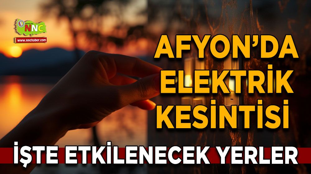 Afyonkarahisar'da 18 Şubat 2025 elektrik kesintisi! Nerelerde etkili olacak