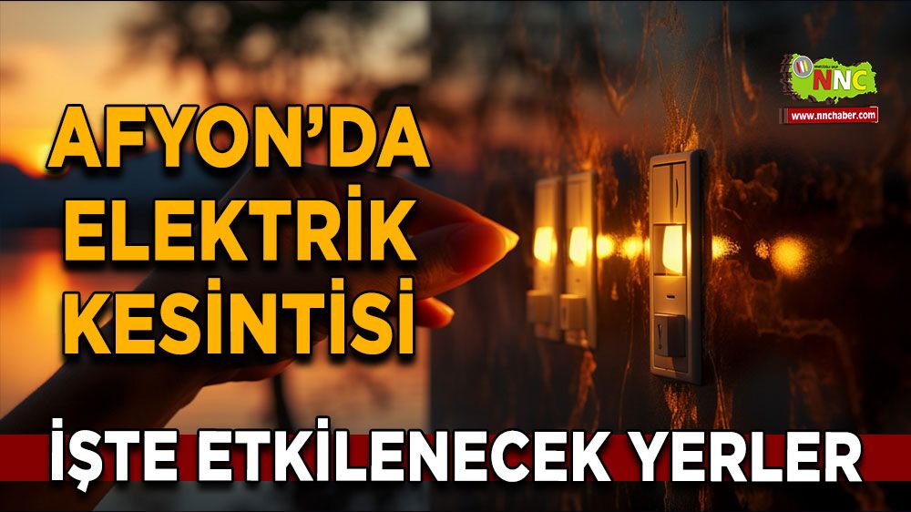 Afyonkarahisar'da 20 Şubat 2025 elektrik kesintisi! Nerelerde etkili olacak