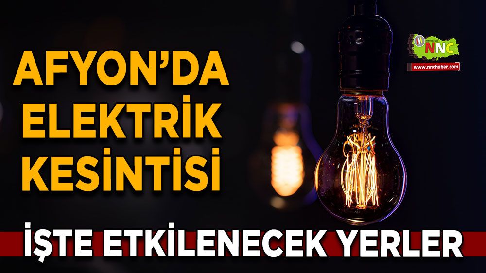 Afyonkarahisar'da 27 Şubat 2025 elektrik kesintisi! Nerelerde etkili olacak