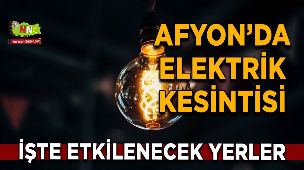 Afyonkarahisar'da 28 Şubat 2025 elektrik kesintisi! Nerelerde etkili olacak