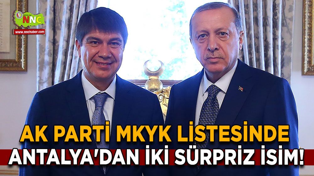 AK Parti MKYK listesinde Antalya'dan iki sürpriz isim!