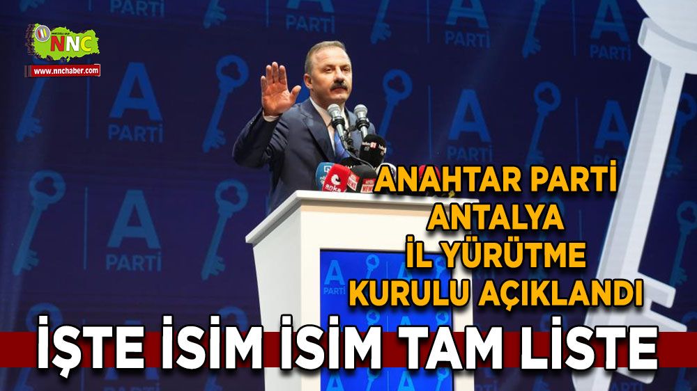 Anahtar Parti Antalya İl Yürütme Kurulu açıklandı İşte isim isim liste