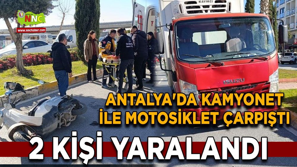 Antalya'da kamyonet ile motosiklet çarpıştı 2 yaralı