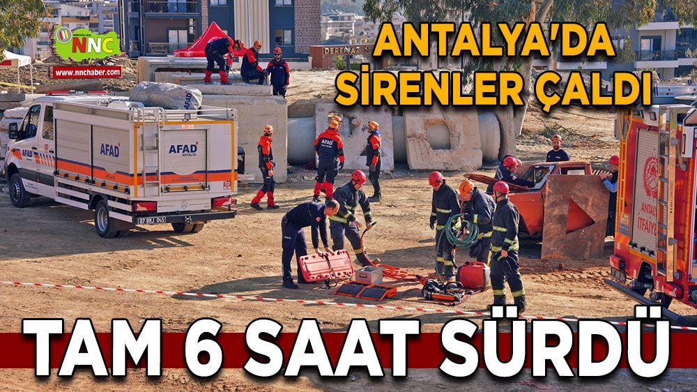 Antalya'da sirenler çaldı 6 saat sürdü