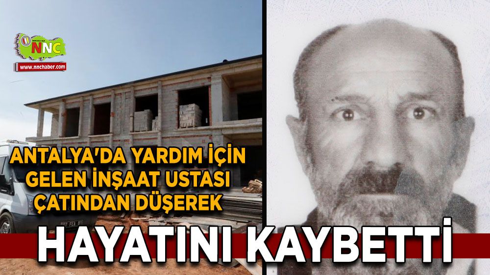 Antalya'da yardım için gelen inşaat ustası çatından düştü hayatını kaybetti