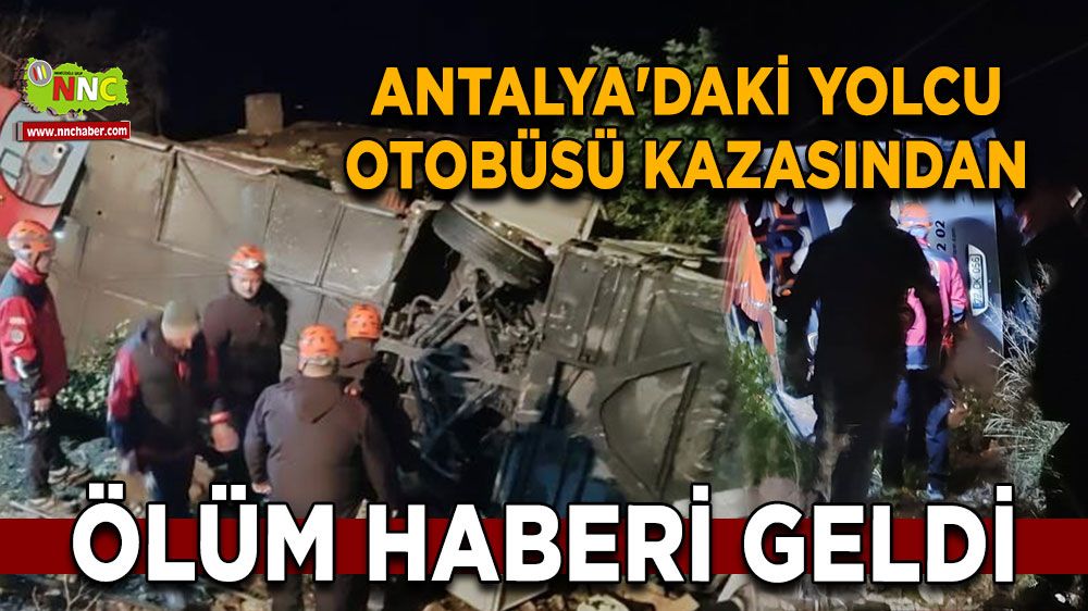 Antalya'da yolcu otobüsü kazasında üzen haber hastaneden geldi  