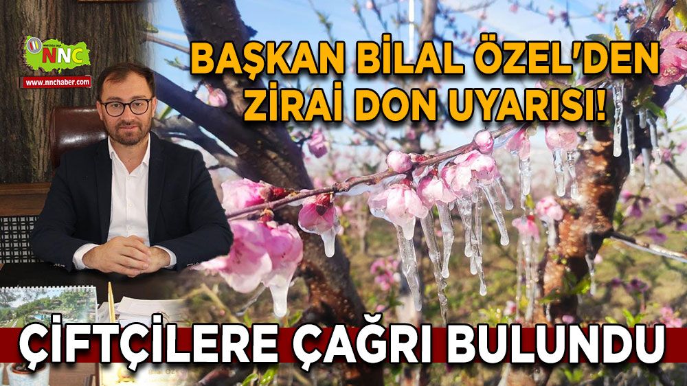 Başkan Bilal Özel'den zirai don uyarısı! Çiftçilere çağrı bulundu