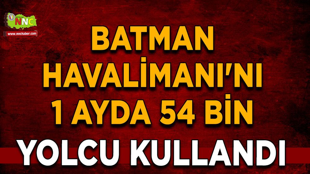 Batman Havalimanı'nı 1 ayda 54 bin yolcu kullandı