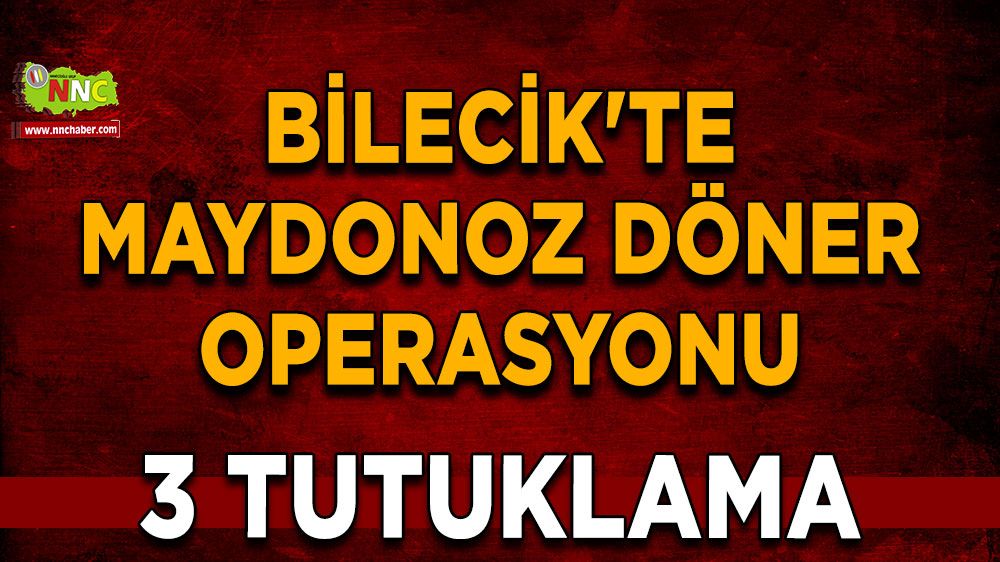 Bilecik'te Maydonoz Döner operasyonu: 3 tutuklama