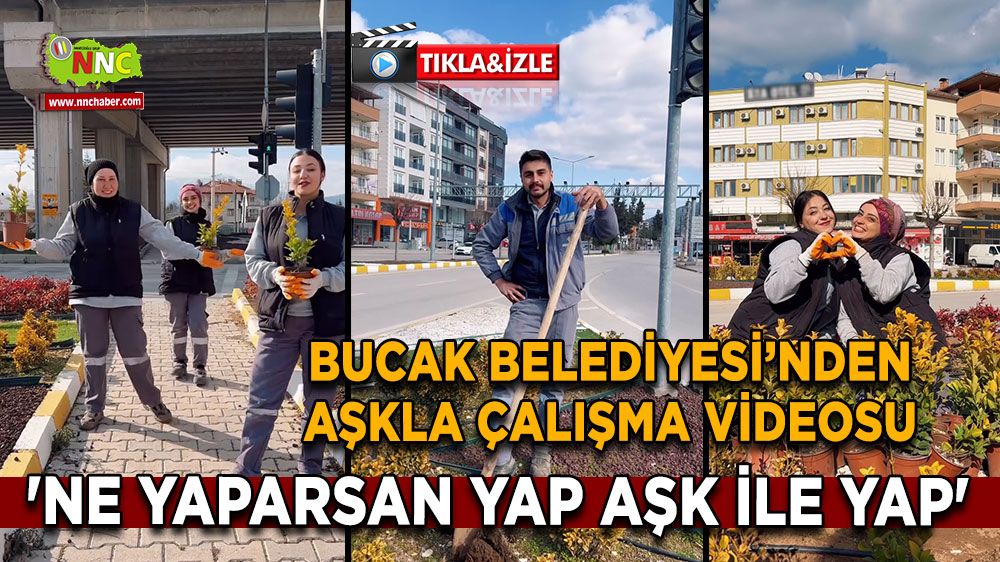 Bucak Belediyesi’nden aşkla çalışma videosu 'Ne yaparsan yap aşk ile yap'