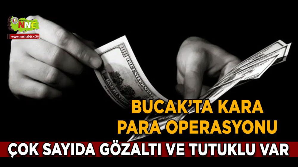 Bucak’ta kara para operasyonu Tutuklanan da var kaçan da