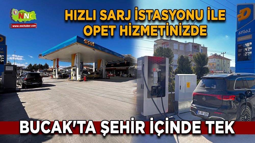 Bucak'ta şehir içinde tek Hızlı sarj istasyonu ile OPET hizmetinizde