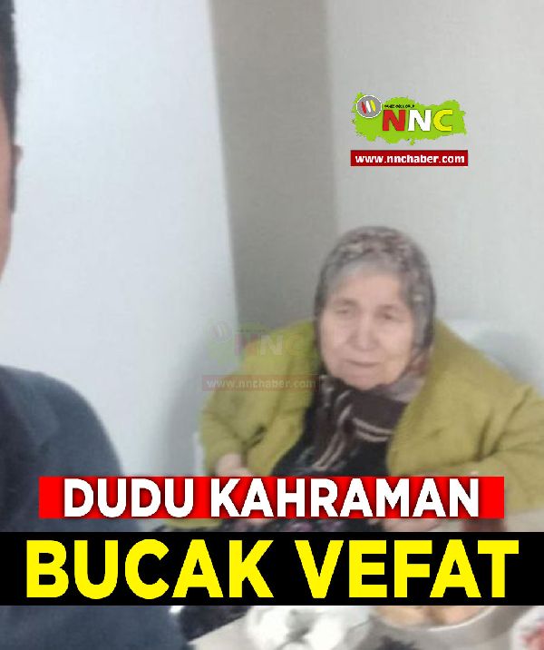 Bucak Vefat Dudu Kahraman