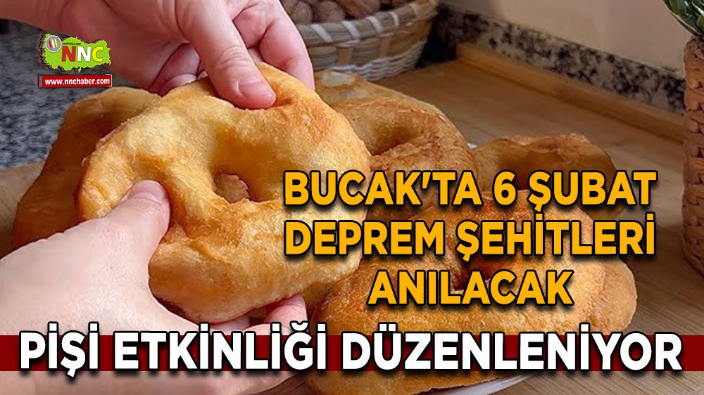 Burdur Bucak'ta 6 Şubat Deprem Şehitleri anılacak Pişi etkinliği düzenleniyor