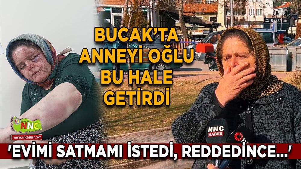 Burdur Bucak'ta üzen olay sonrası anne konuştu 'Evimi satmamı istedi, reddedince...'