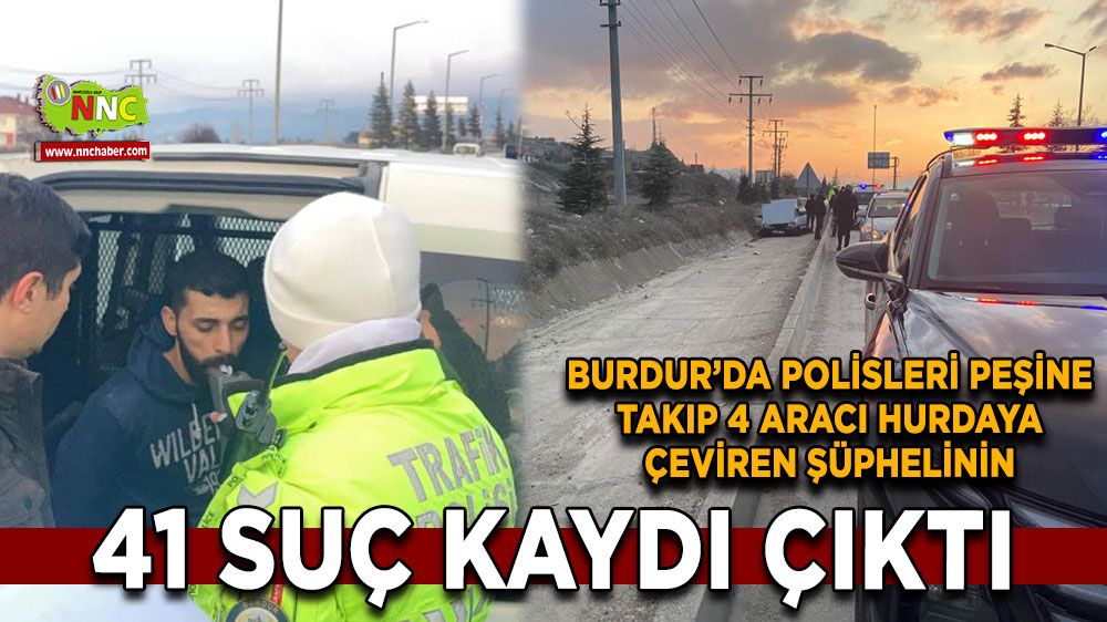 Burdur’da 15 Km kaçan şüpheli, polis takibi sonrası yakalandı 4 Araca çarptı, 41 suç kaydı bulundu