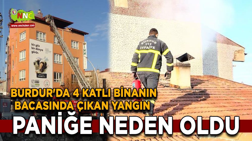 Burdur'da 4 katlı binanın bacasında çıkan yangın paniğe neden oldu