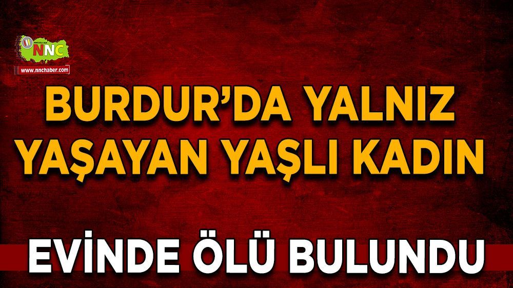 Burdur'da 84 yaşındaki Güler Karasu evinde ölü bulundu