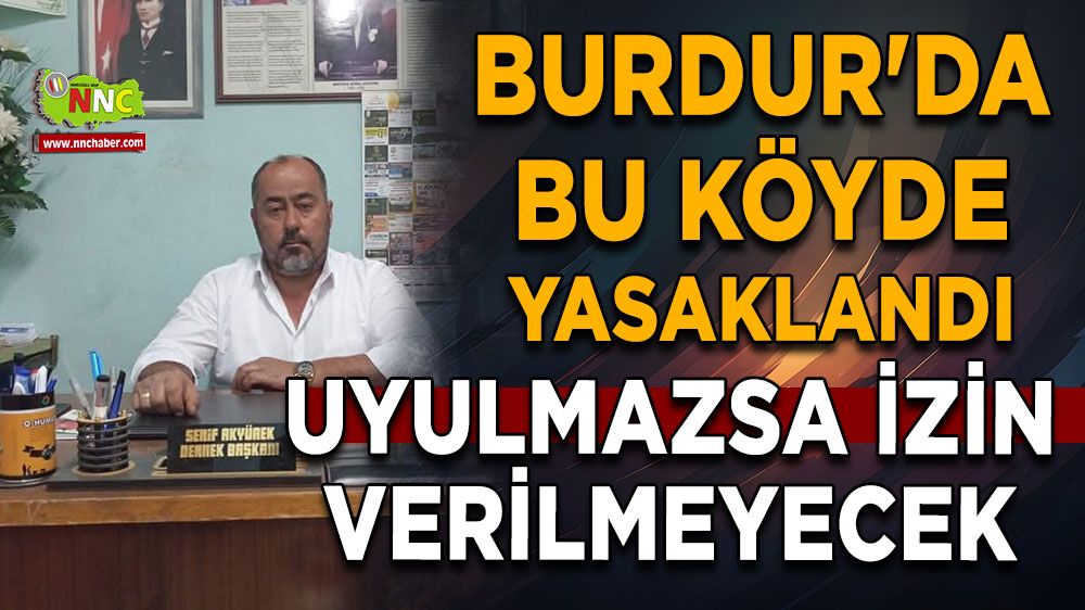 Burdur'da bu köyde yasaklandı Uyulmazsa izin verilmeyecek