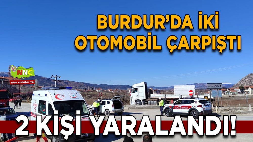 Burdur’da iki otomobil çarpıştı 2 kişi yaralandı!