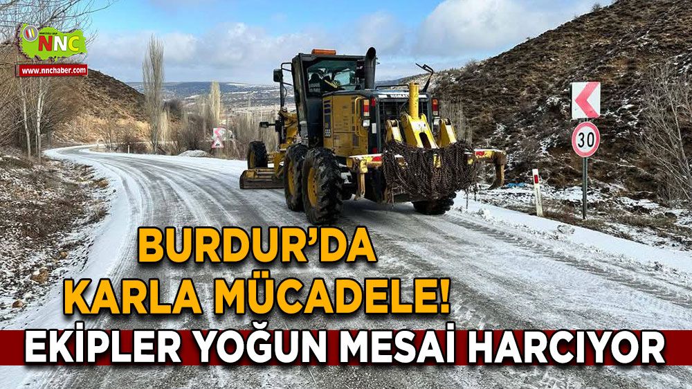 Burdur’da karla mücadele! Ekipler yoğun mesai harcıyor