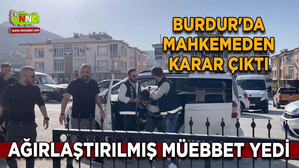 Burdur'da mahkemeden karar çıktı Ağırlaştırılmış müebbet yedi