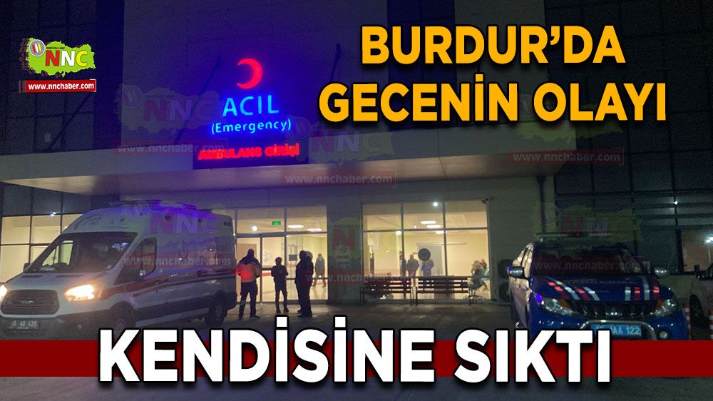 Burdur'da silahla canına kıymak istedi Hastaneye kaldırıldı