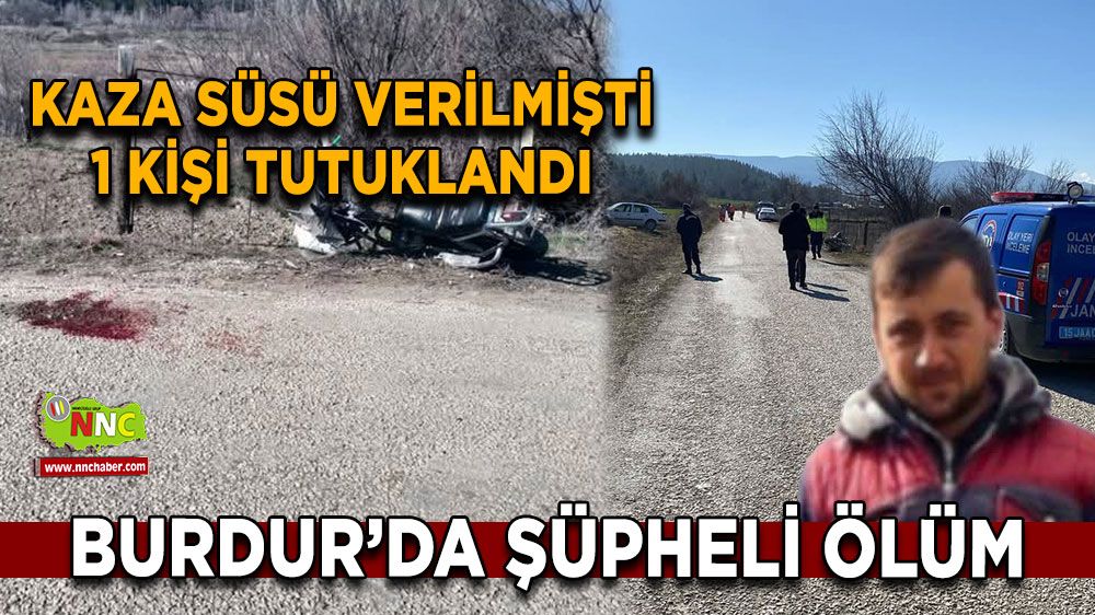 Burdur’da şüpheli ölüm Motosiklet kazası olarak bildirilen olayda 1 kişi tutuklandı