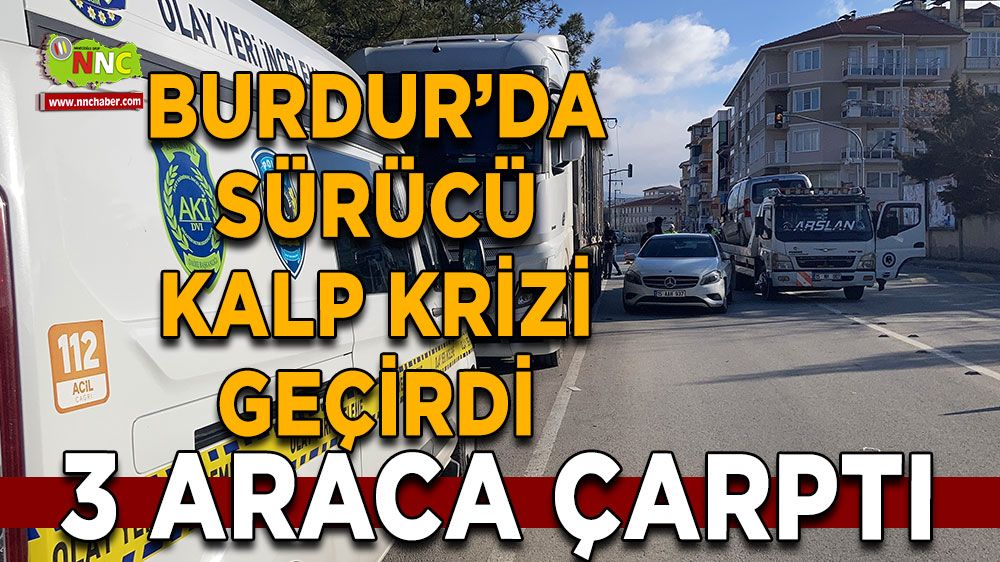 Burdur’da sürücü kalp krizi geçirdi 3 Araca çarptı