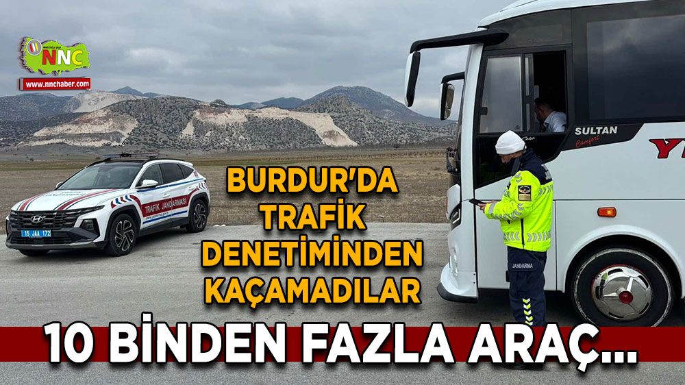 Burdur'da trafik denetiminden kaçamadılar 10 binden fazla araç...