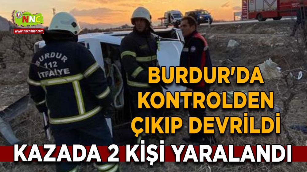 Burdur'da trafik kazası Kontrolden çıkıp devrildi 2 yaralı