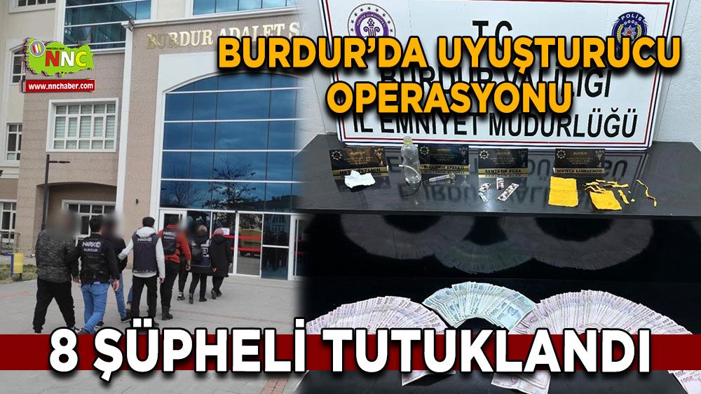 Burdur'da uyuşturucu operasyonu 8 şüpheli tutuklandı