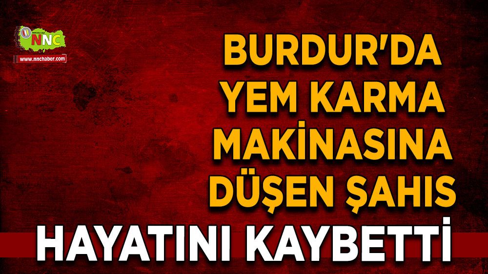 Burdur'da yem karma makinesine düşen şahıs can verdi