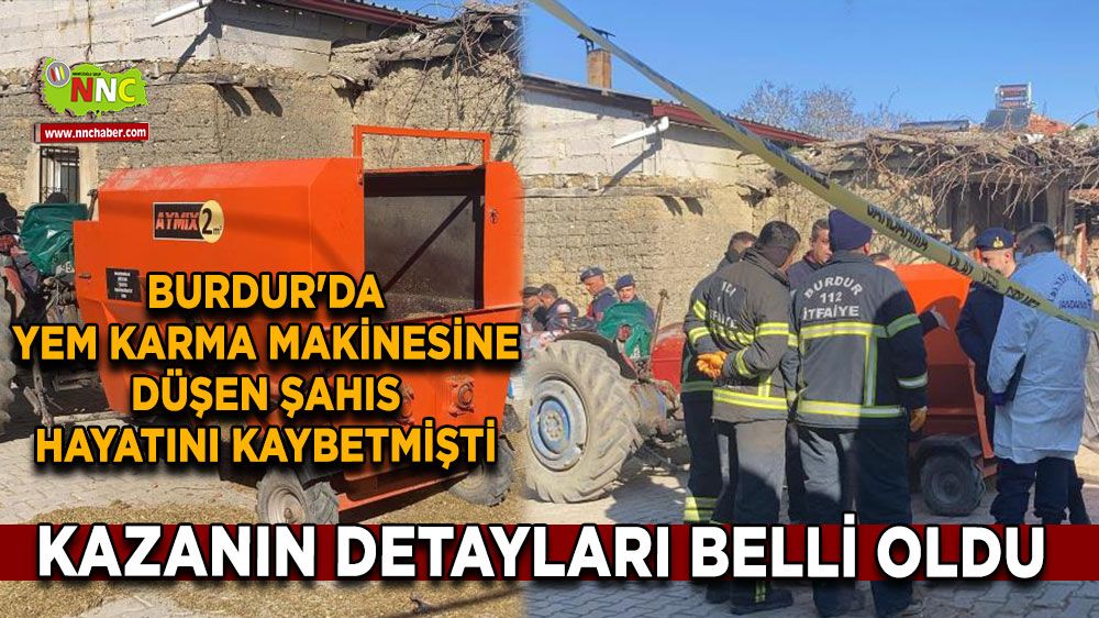 Burdur'da yem karma makinesine düşen şahıs hayatını kaybetmişti Feci kazanın detayları belli oldu 