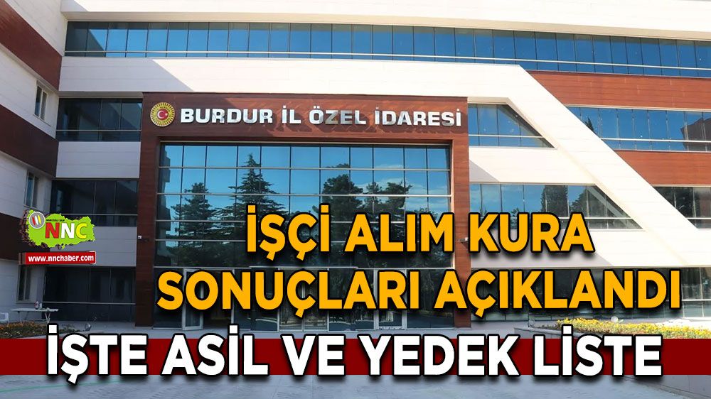 Burdur İl Özel İdaresi işçi alım kura sonuçları açıklandı İşte asil ve yedek liste