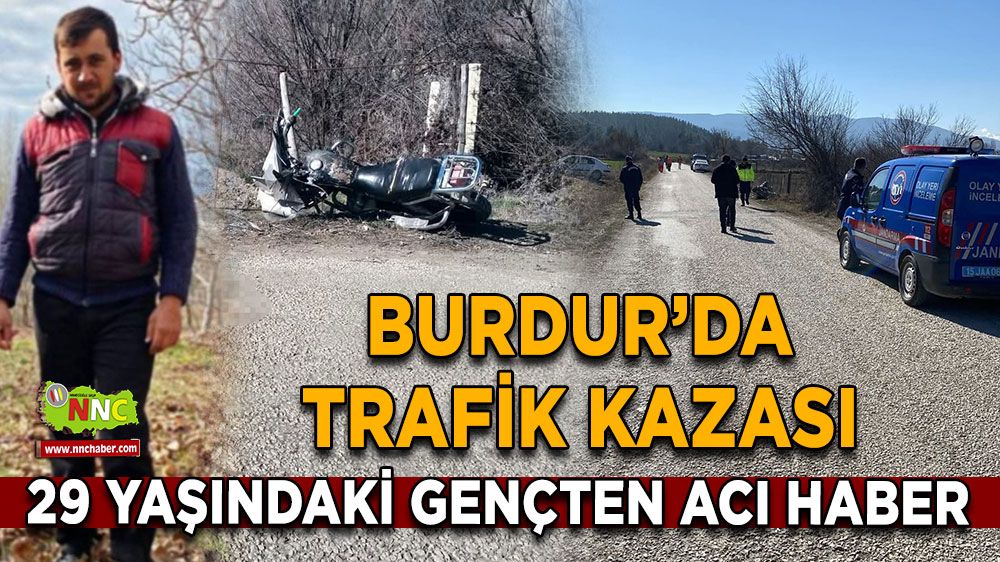 Burdur plakasız motosiklet kazası 29 yaşındaki gençten acı haber