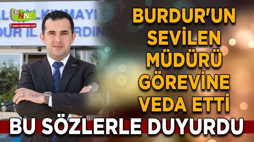 Burdur'un sevilen müdürü görevine veda etti Bu sözlerle duyurdu