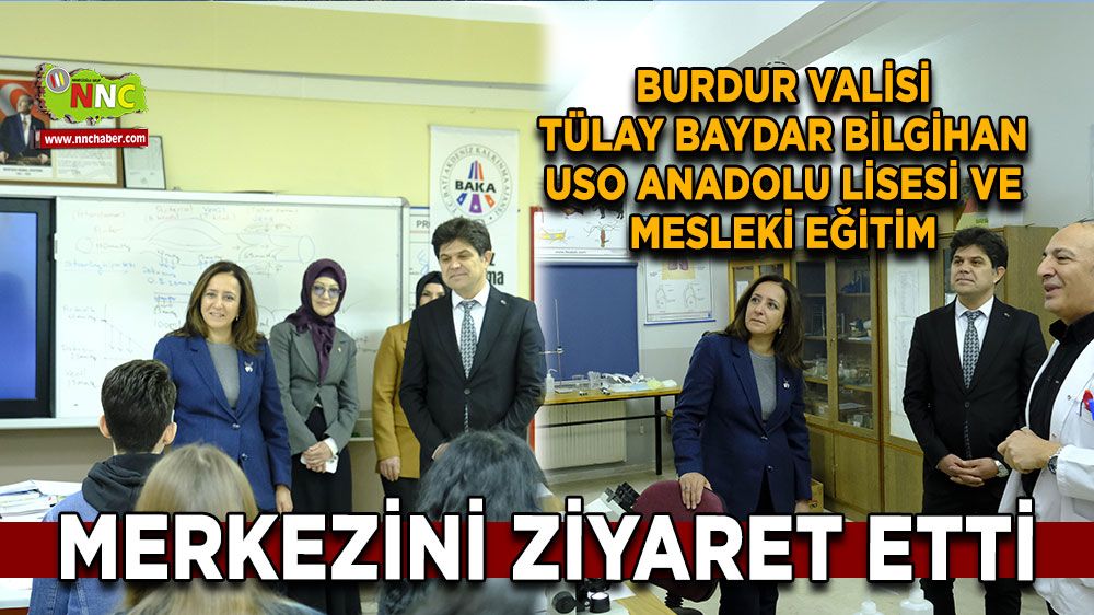 Burdur Valisi Tülay Baydar Bilgihan USO Anadolu Lisesi ve Mesleki Eğitim Merkezini ziyaret etti