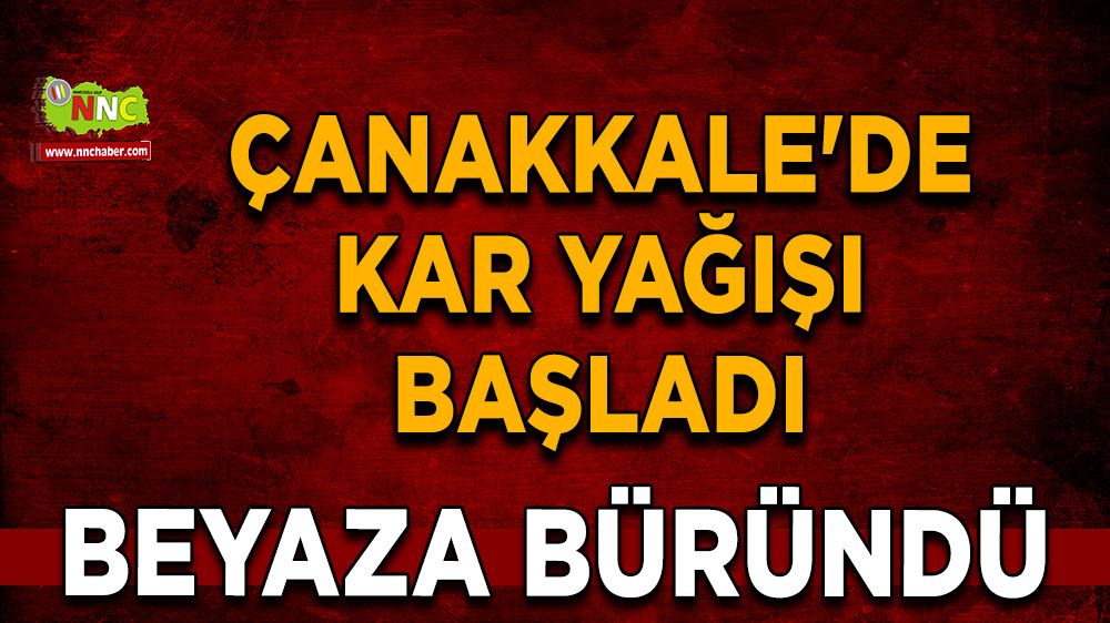 Çanakkale'de kar yağışı başladı