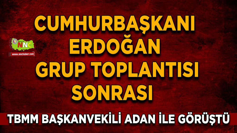 Cumhurbaşkanı Erdoğan grup toplantısı sonrası TBMM Başkanvekili Adan ile görüştü