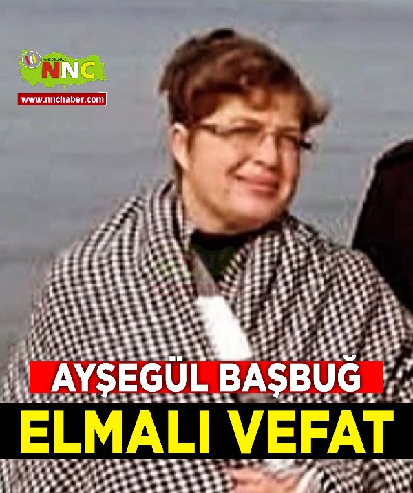 Elmalı Vefat Ayşegül Başbuğ