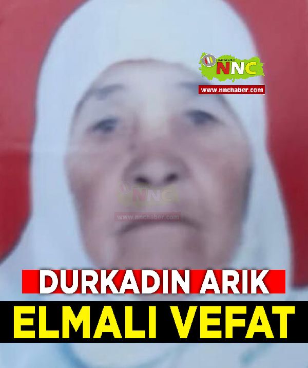 Elmalı Vefat Durkadın Arık