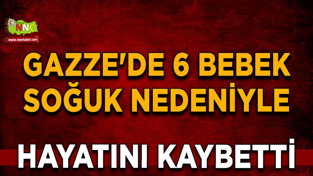 Gazze'de 6 bebek soğuk nedeniyle hayatını kaybetti