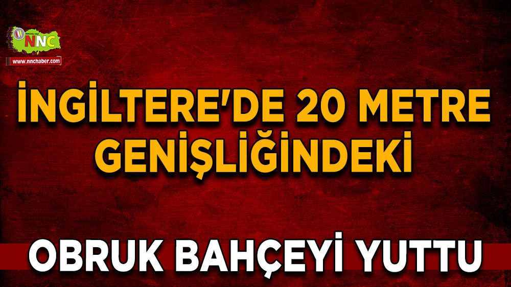 İngiltere'de 20 metre genişliğindeki obruk bahçeyi yuttu