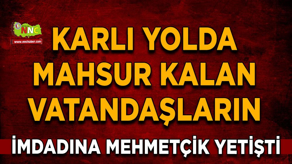 Karlı yolda mahsur kalan vatandaşların imdadına Mehmetçik yetişti