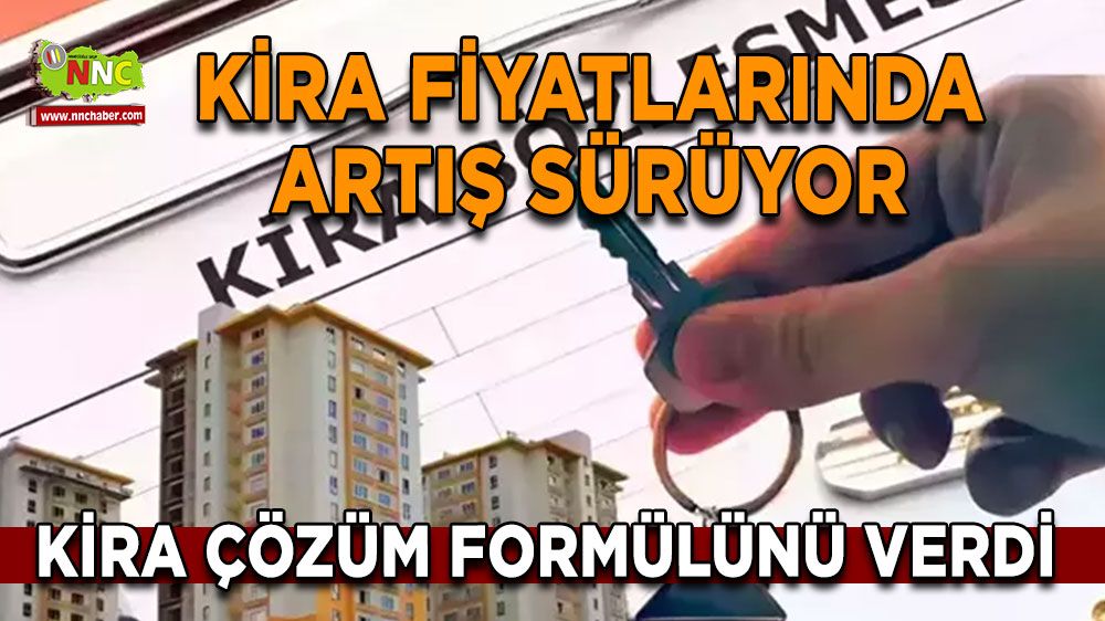 Kira fiyatları hızla yükselse de çözüm için çalışmalara yoğunlaşıldı